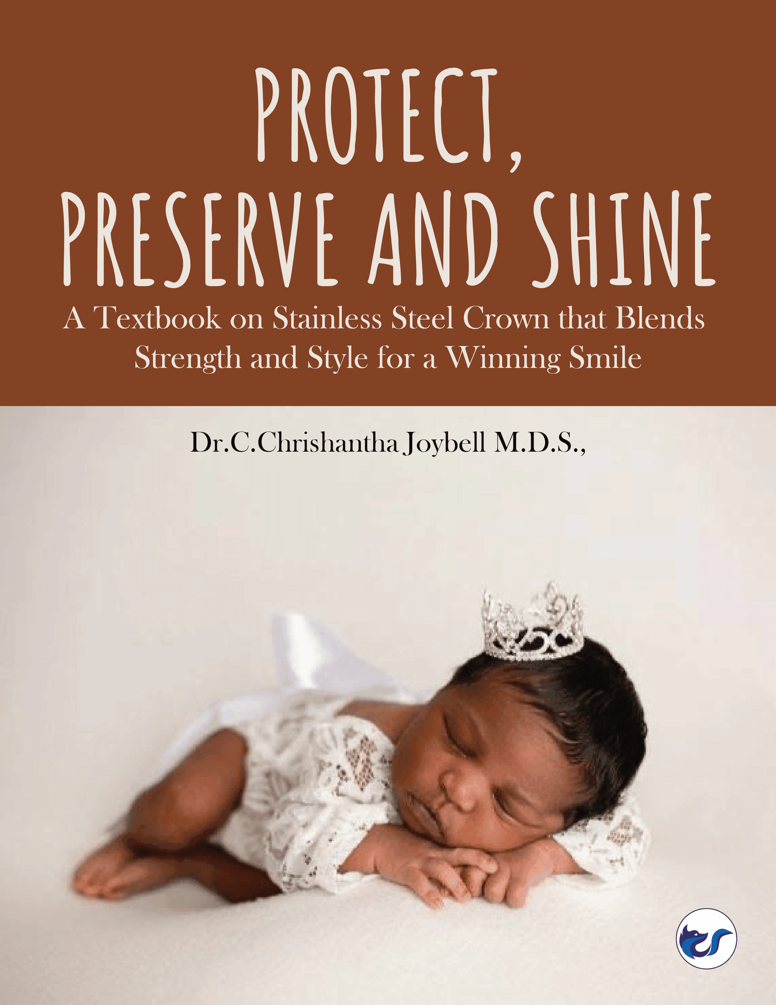 Protect, Preserve And Shine: A Textbook On Stainless Steel Crown That Blends Strength And Style For A Winning Smile