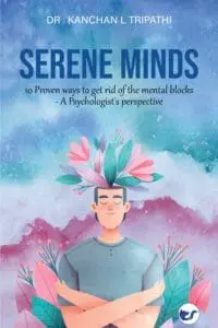 Serene Minds: 10 Proven Ways To Get Rid Of The Mental Blocks- A Psychologist's Perspective