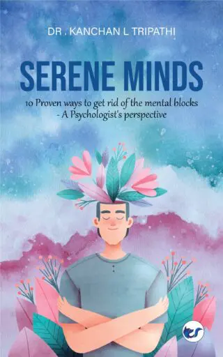 Serene Minds: 10 Proven Ways To Get Rid Of The Mental Blocks- A Psychologist's Perspective