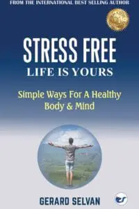Stress Free Life Is Yours: Simple Ways For A Healthy Body & Mind