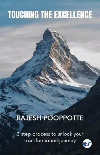 Touching The Excellence: 3 Keys To Unlock Your Transformation Journey By Rajesh Pooppotte