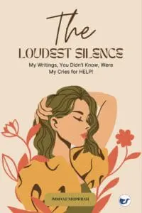 The Loudest Silence: My Writings, You Didn?T Know, Were My Cries For Help!