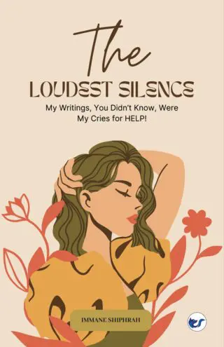 The Loudest Silence: My Writings, You Didn?T Know, Were My Cries For Help!