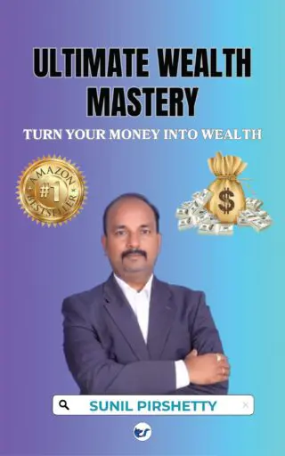 Ultimate Wealth Mastery: Turn Your Money Into Wealth By Sunil Pirshetty