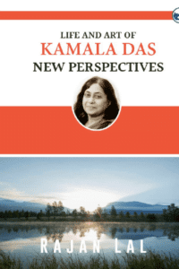 Life And Art Of Kamala Das: New Perspectives