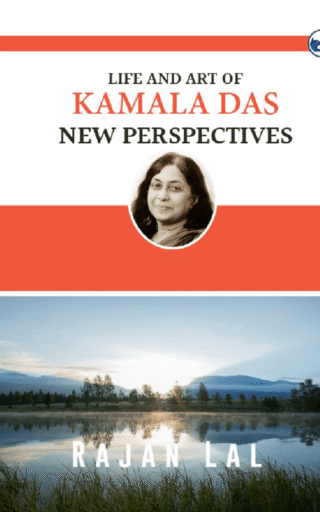 Life And Art Of Kamala Das: New Perspectives