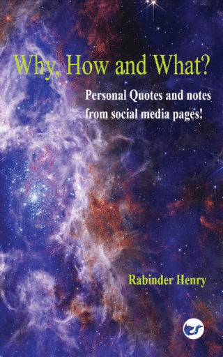 Why, How And What ?: Personal Quotes And Notes From Social Media Pages!