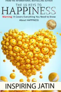 The 10 Keys To Happiness: Warning: It Covers Everything You Need To Know About Happiness