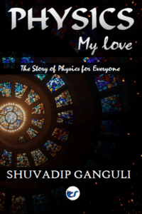 Physics My Love: The Story Of Physics For Everyone (Second Edition)