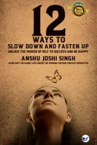 12 Ways To Slow Down And Fasten Up -- Unlock The Power Of Self To Succeed And Be Happy: Learn Why The Rabbit Lost And Be The Winning Tortoise Forever Thereafter