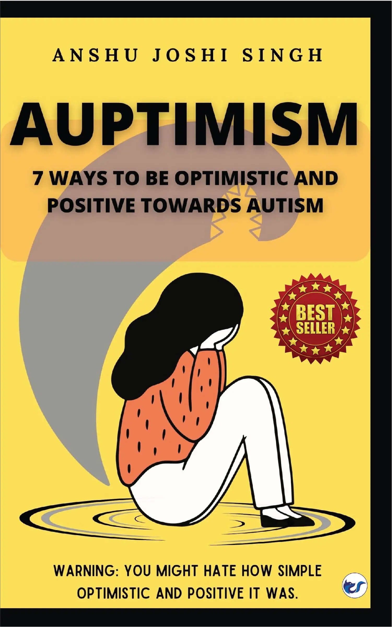Auptimism-02 Auptimism: 7 Ways To Be Optimistic And Positive Towards Autism: Warning: A Guide To Autism. You Might Hate How Simple, Optimistic And Positive It Was.
