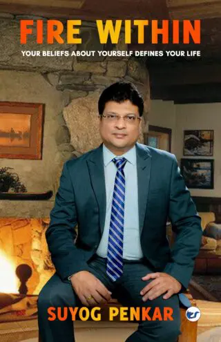 Fire Within: Your Belief About Yourself Defines Your Life