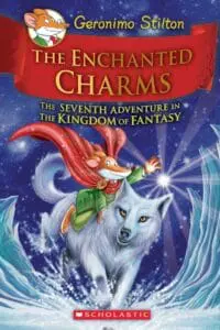 Geronimo Stilton and the Kingdom of Fantasy #7:
The Enchanted Charms