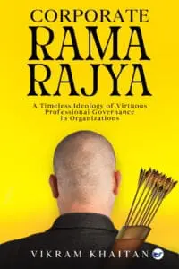 Corporate Rama Rajya: A Timeless Ideology Of Virtuous Professional Governance In Organizations