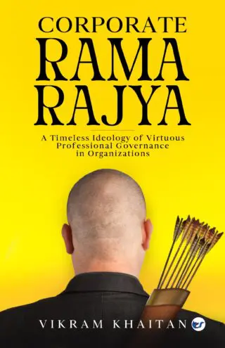 Corporate Rama Rajya: A Timeless Ideology Of Virtuous Professional Governance In Organizations