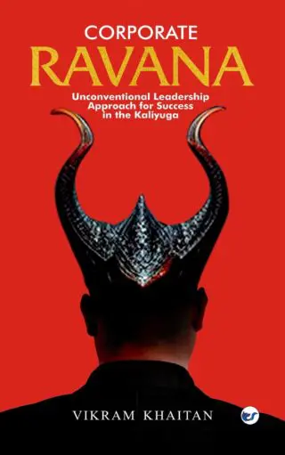 Corporate Ravana: Unconventional Leadership Approach For Success In The Kaliyuga