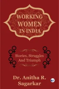 Working Women In India: Stories, Struggles, And Triumphs