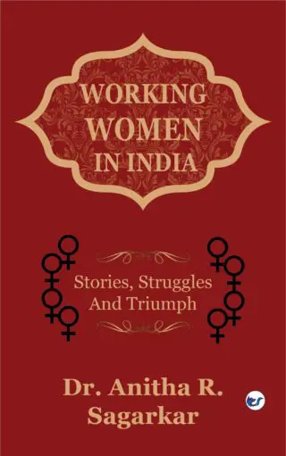 Working Women In India: Stories, Struggles, And Triumphs