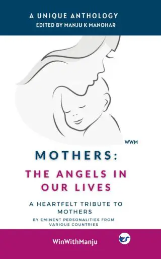 Mothers: The Angels in Our Lives: WinWithManju Anthology Series