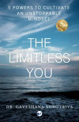 The Limitless You: 5 Powers To Cultivate An Unstoppable Mindset