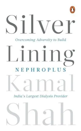 Silver Lining: Overcoming Adversity to Build NephroPlus- Asias Largest Dialysis Provider