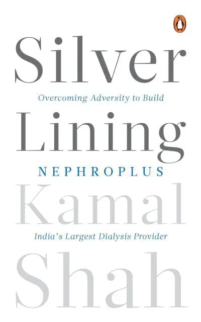 Silver Lining: Overcoming Adversity to Build NephroPlus- Asias Largest Dialysis Provider