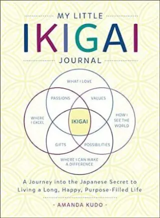 My Little Ikigai Journal: A Journey into the Japanese Secret to Living