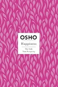 Happiness: The Only True Prosperity: Osho Insights for a New Way of Livi