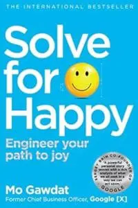 Solve For Happy: Engineer Your Path to Joy