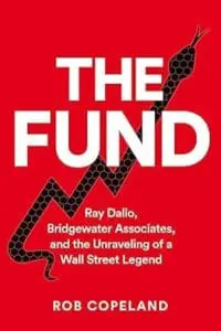 The Fund: Ray Dalio, Bridgewater Associates and The Unraveling of a Wal