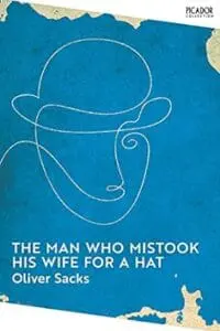The Man Who Mistook His Wife for a Hat: Picador Collection