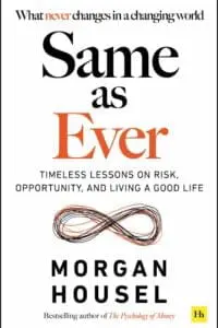 Same As Ever: Timeless Lessons on Risk, Opportunity and Living a Good