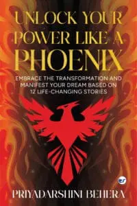 Unlock Your Power like a Phoenix: Embrace the Transformation and Manifest Your Dream Based on 12 Life-Changing Stories