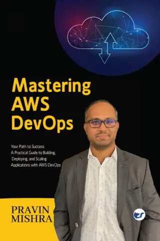 Mastering AWS DevOps: Your Path to Success: A Practical Guide to Building, Deploying, and Scaling Applications with AWS DevOps