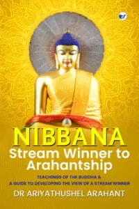 Nibbana: Stream Winner to Arahantship : TEACHINGS OF THE BUDDHA & A GUIDE TO DEVELOPING THE VIEW OF A STREAM WINNER