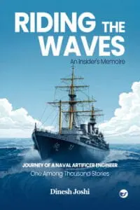 Riding The Waves: An Insider's Memoire: Journey of a Naval Artificer Engineer: One among Thousands Stories