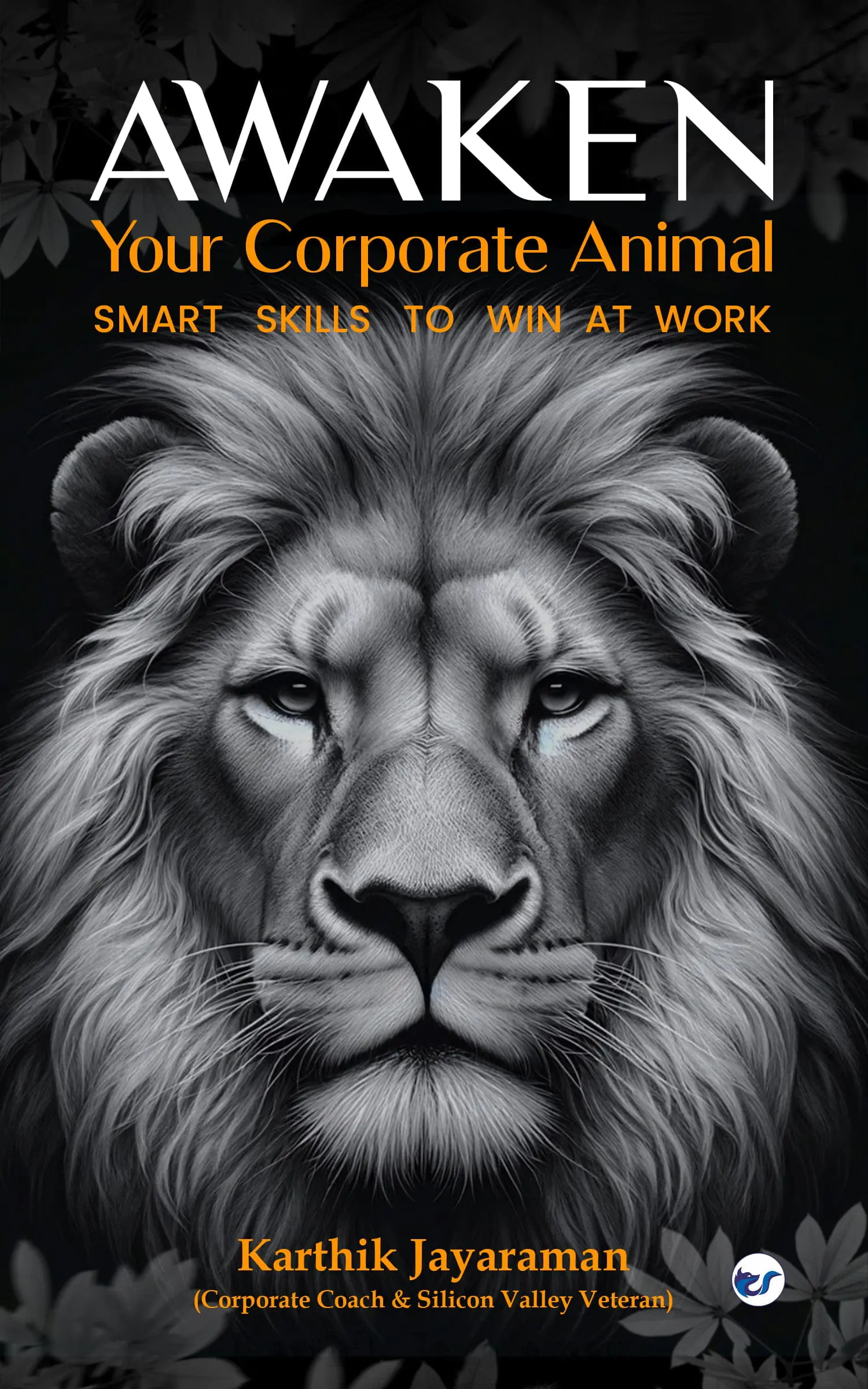 Awaken Your Corporate Animal: Smart Skills to Win at Work