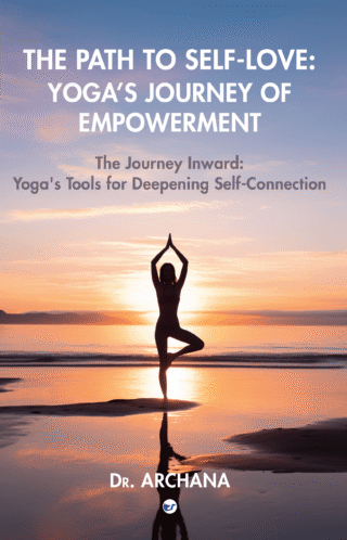 The Path to Self-Love: Yoga's Journey of Empowerment: The Journey Inward: Yoga's Tools for Deepening Self-Connection