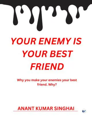 Your enemy is your best friend: Why you make your enemies your best friend . Why ?