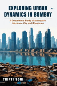 Exploring Urban Dynamics in Bombay: A Geocriminal Study of Narcopolis, Maximum City and Shantaram
