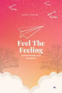 Feel The Feeling: Acknowledge Your Emotions