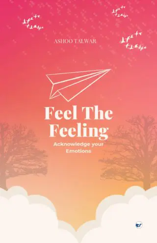 Feel The Feeling: Acknowledge Your Emotions