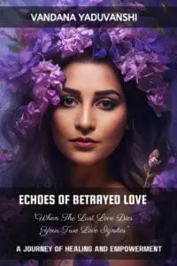 Echoes Of Betrayed Love: When Your Last Love Dies, Your True Self Ignite A Journey Of Love, Betrayal And Empowerment