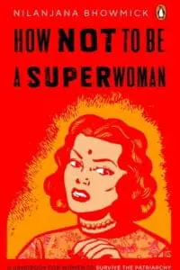 How Not To Be A Superwoman: A Handbook For Women To Survive The Patriarchy