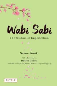 Wabi Sabi : The Wisdom in Imperfection