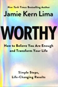 Worthy: How to Believe You Are Enough and Transform Your Life