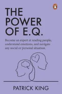 The Power of E.Q.: Become An Expert At Reading People, Understand Emotions, And Navigate Any Social