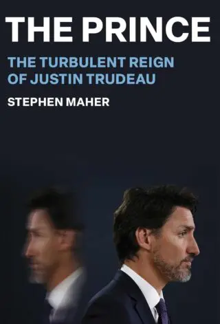 The Prince: The Terbulent Reign of Justin Trudeau