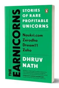 Earnicorns: The Stories Of Rare Profitable Unicorns: Naukri.com, Zerodha, Zoho, Dream 11