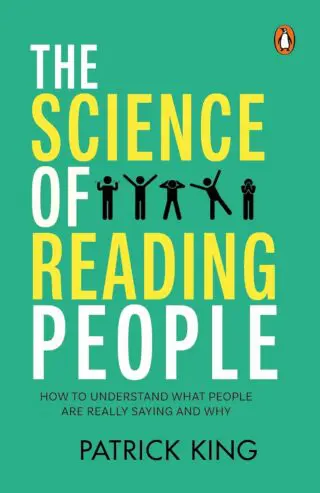 The Science Of Reading People: How To Understand What People Are Really Saying And Why